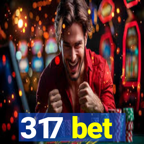 317 bet
